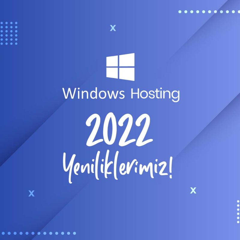 Windows Hosting 2022 Yeniliklerimiz!